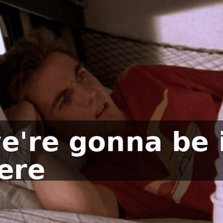 we're gonna be in here