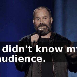 I didn't know my audience.