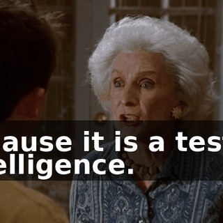 because it is a test of intelligence.
