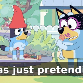 I was just pretending.