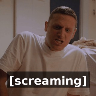 [screaming]