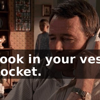 Look in your vest pocket.