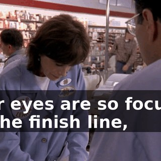 Your eyes are so focused on the finish line,