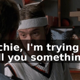 Richie, I'm trying to tell you something.