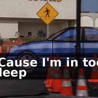 ♪ 'Cause I'm in too deep ♪
