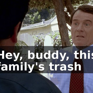Hey, buddy, this family's trash