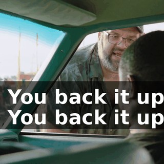 - You back it up. - You back it up.