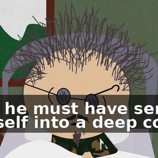 that he must have sent himself into a deep coma.