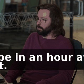I'll be in an hour after that.