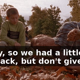 Okay, so we had a little setback, but don't give up.