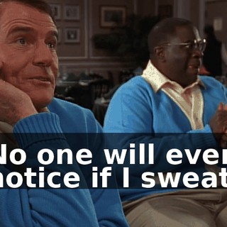 No one will even notice if I sweat.