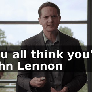 You all think you're John Lennon