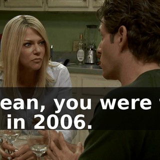 I mean, you were too old in 2006.