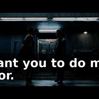 I want you to do me a favor.