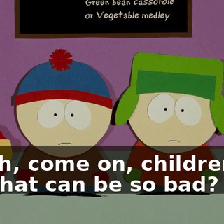 Oh, come on, children, what can be so bad?