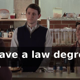 I have a law degree, so.