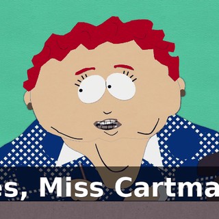Yes, Miss Cartman,
