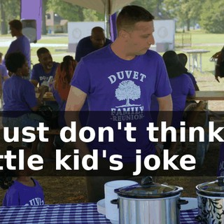 I just don't think a little kid's joke