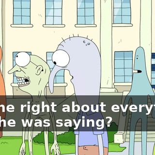 was he right about everything else he was saying?