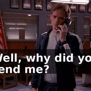 Well, why did you send me?