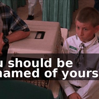 You should be ashamed of yourself.