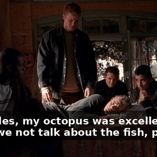 - Besides, my octopus was excellent. - Can we not talk about the fish, please?