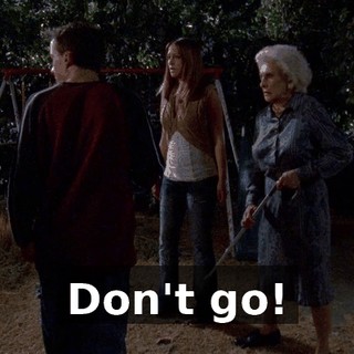 Don't go!