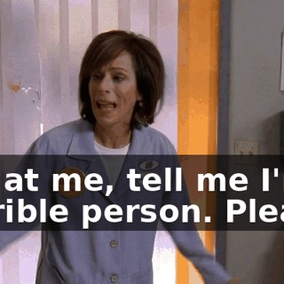 Yell at me, tell me I'm a horrible person. Please!