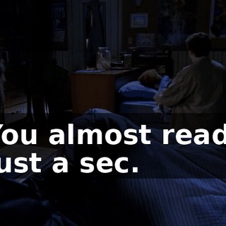 - You almost ready? - Just a sec.