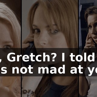 See, Gretch? I told you she's not mad at you.