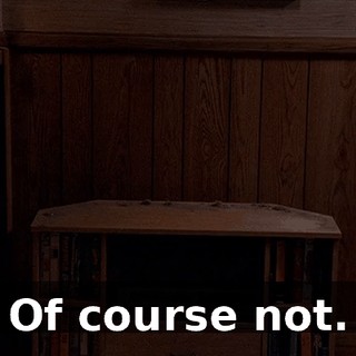 Of course not.