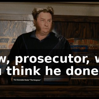 Now, prosecutor, why you think he done it?