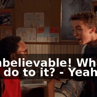 - Unbelievable! What'd you do to it? - Yeah.
