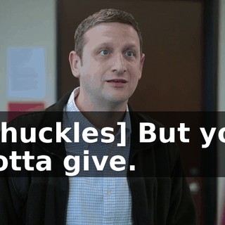 [chuckles] But you gotta give.