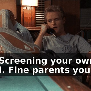 Ha! Screening your own child. Fine parents you are.