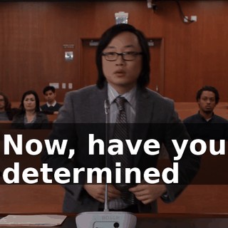 Now, have you determined