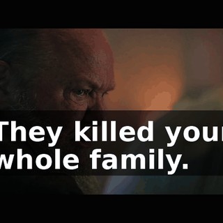 They killed your whole family.