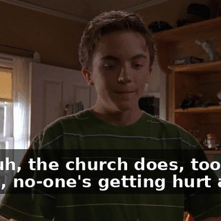 but, uh, the church does, too, so, I mean, no-one's getting hurt and--