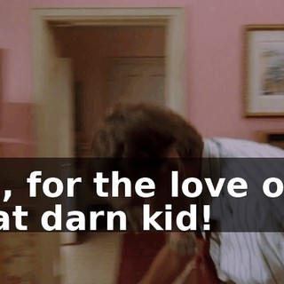 Oh, for the love of... that darn kid!