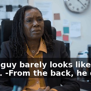 -This guy barely looks like Dave. -From the back, he does.