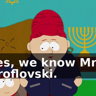 Yes, we know Mrs. Broflovski.