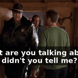 What are you talking about? Why didn't you tell me?