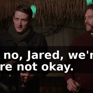 Uh, no, Jared, we're... we're not okay.