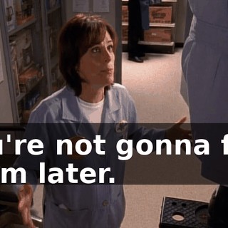 you're not gonna find them later.
