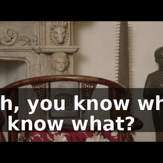 Yeah, you know what? You know what?