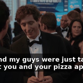 Me and my guys were just talking about you and your pizza app.