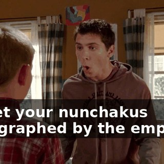 or get your nunchakus autographed by the emperor.