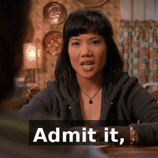 Admit it,