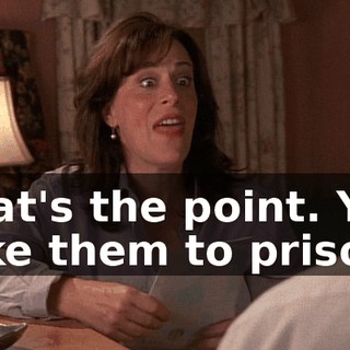 That's the point. You take them to prison,