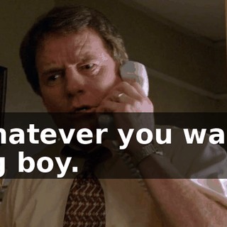 Whatever you want, big boy.